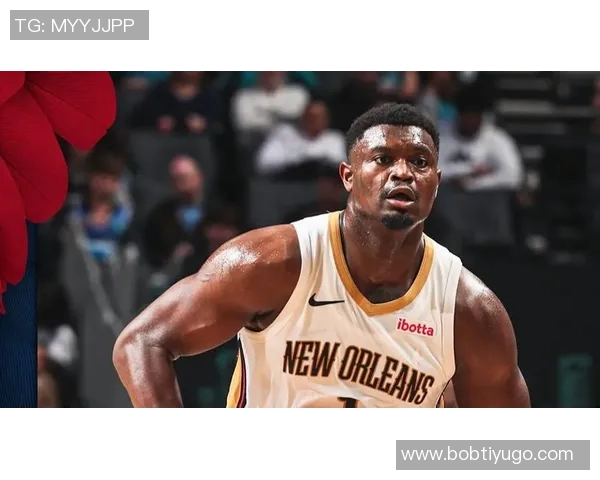 锡安表现低迷下半场无得分10投6中仅得12分5篮板2助攻创负值新低